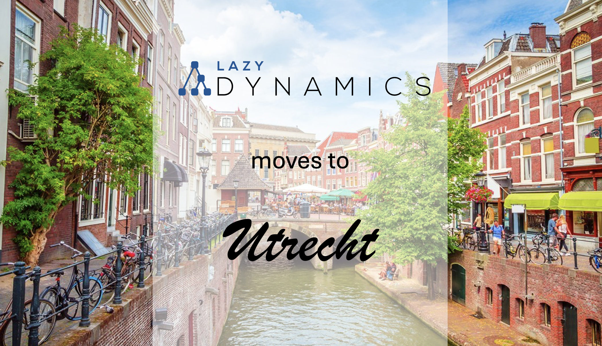 Lazy Dynamics is moving to Utrecht